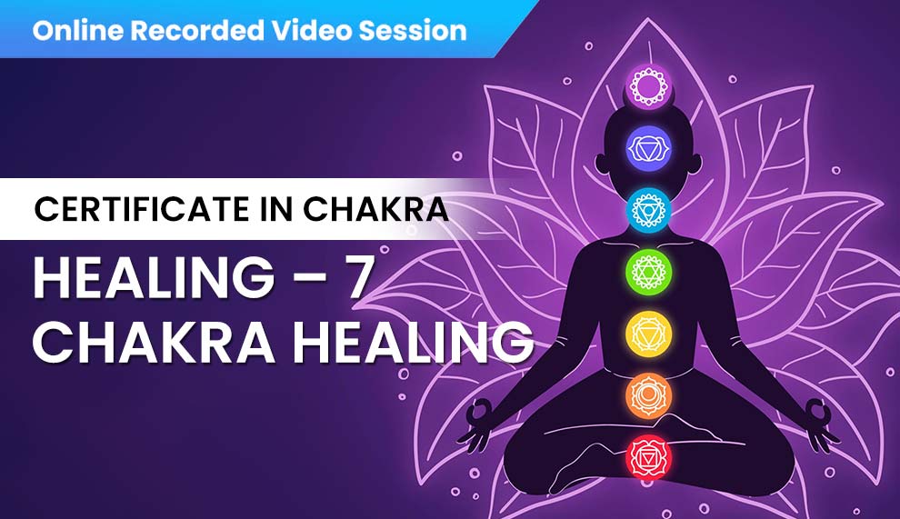 Certificate in Chakra healing – 7 Chakra healing
